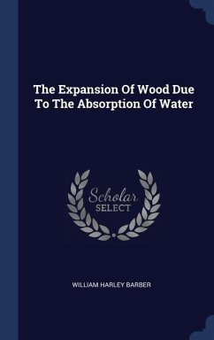 The Expansion Of Wood Due To The Absorption Of Water - Barber, William Harley