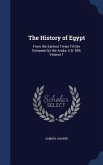 The History of Egypt: From the Earliest Times Till the Conquest by the Arabs, A.D. 640, Volume 1