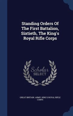 Standing Orders Of The First Battalion, Sixtieth, The King's Royal Rifle Corps