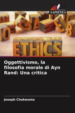 Oggettivismo, la filosofia morale di Ayn Rand: Una critica - Chukwuma, Joseph