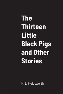 The Thirteen Little Black Pigs and Other Stories - Molesworth, M. L.