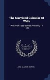 The Maryland Calendar Of Wills: Wills From 1635 (earliest Probated) To 1685