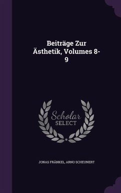 Beiträge Zur Ästhetik, Volumes 8-9 - Fränkel, Jonas; Scheunert, Arno