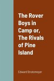 The Rover Boys in Camp or, The Rivals of Pine Island