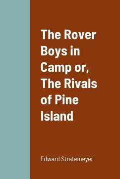 The Rover Boys in Camp or, The Rivals of Pine Island - Stratemeyer, Edward