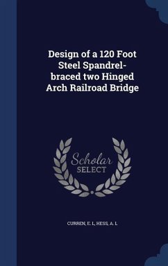 Design of a 120 Foot Steel Spandrel-braced two Hinged Arch Railroad Bridge - Curren, E L; Hess, A L