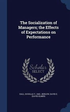 The Socialization of Managers; the Effects of Expectations on Performance - Hall, Douglas T; Berlew, David E