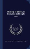 A History of Quebec, its Resources and People; Volume 2