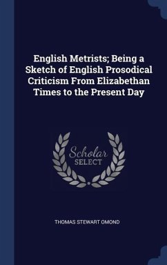 Cover English Metrists; Being a Sketch of English Prosodical Criticism From Elizabethan Times to the Present Day