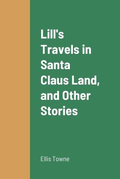 Lill's Travels in Santa Claus Land, and Other Stories - Towne, Ellis