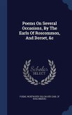 Poems On Several Occasions, By The Earls Of Roscommon, And Dorset, &c