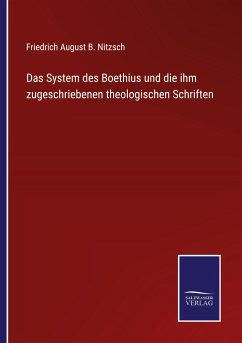 Das System des Boethius und die ihm zugeschriebenen theologischen Schriften - Nitzsch, Friedrich August B.