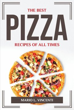 THE BEST PIZZA RECIPES OF ALL TIMES - Mario L. Vincenti