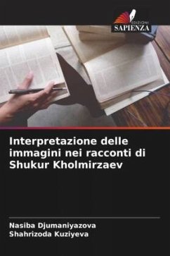 Interpretazione delle immagini nei racconti di Shukur Kholmirzaev - Djumaniyazova, Nasiba;Kuziyeva, Shahrizoda