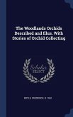 The Woodlands Orchids Described and Illus. With Stories of Orchid Collecting