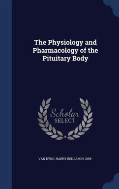 The Physiology and Pharmacology of the Pituitary Body - Dyke, Harry Benjamin Van