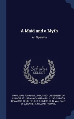 A Maid and a Myth - Mohlman, Floyd William; Field, R F