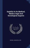 Syphilis In Its Medical, Medico-legal And Sociological Aspects