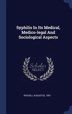 Syphilis In Its Medical, Medico-legal And Sociological Aspects - Ravogli, Augustus