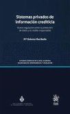 Sistemas privados de información crediticia : nueva regulación entre la protección de datos y el crédito responsable