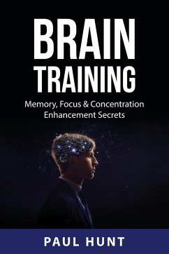 Brain Training: Memory, Focus & Concentration Enhancement Secrets - Hunt, Paul