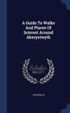 A Guide To Walks And Places Of Interest Around Aberystwyth