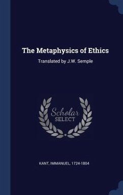 The Metaphysics of Ethics: Translated by J.W. Semple - Kant, Immanuel