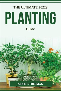 THE ULTIMATE 2022S PLANTING GUIDE - Alice P. Freeman