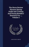 The Horse Review Harness Racing Guide And Trotting And Pacing Breeders' Directory For ..., Volume 2