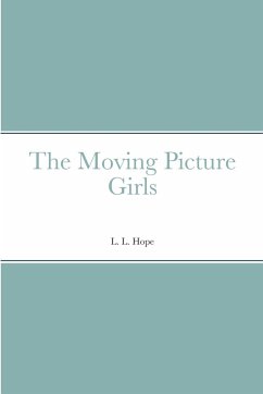 The Moving Picture Girls - Hope, L. L.