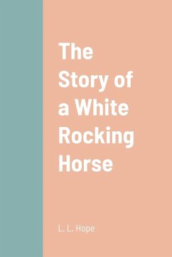 The Story of a White Rocking Horse - Hope, L. L.