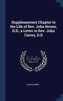 Supplementary Chapter to the Life of Rev. John Brown, D.D.; a Letter to Rev. John Cairns, D.D - Cairns, John
