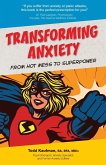 TRANSFORMING ANXIETY From Hot Mess to Superpower