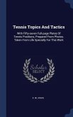 Tennis Topics And Tactics: With Fifty-seven Full-page Plates Of Tennis Positions, Prepared From Photos. Taken From Life Specially For This Work