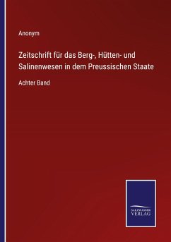 Zeitschrift für das Berg-, Hütten- und Salinenwesen in dem Preussischen Staate - Anonym
