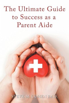 The Ultimate Guide to Success As a Parent Aide - Cohen Ed. D., Steve M.