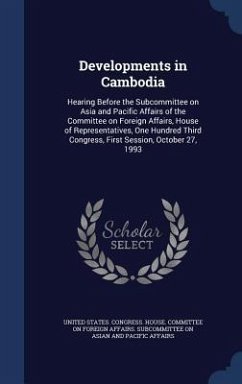 Developments in Cambodia: Hearing Before the Subcommittee on Asia and Pacific Affairs of the Committee on Foreign Affairs, House of Representati