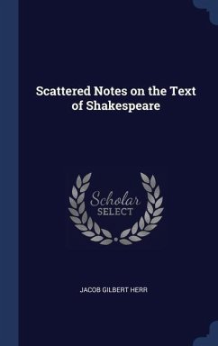 Scattered Notes on the Text of Shakespeare - Herr, Jacob Gilbert