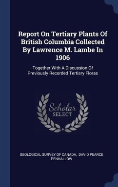 Report On Tertiary Plants Of British Columbia Collected By Lawrence M. Lambe In 1906: Together With A Discussion Of Previously Recorded Tertiary Flora