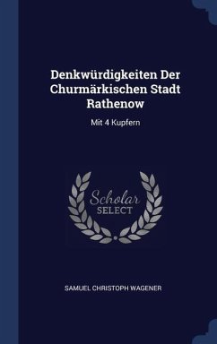 Denkwürdigkeiten Der Churmärkischen Stadt Rathenow - Wagener, Samuel Christoph