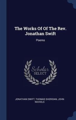 The Works Of Of The Rev. Jonathan Swift: Poems - Swift, Jonathan; Sheridan, Thomas; Nichols, John