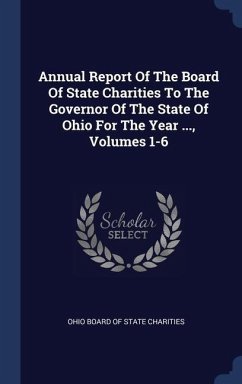 Annual Report Of The Board Of State Charities To The Governor Of The State Of Ohio For The Year ..., Volumes 1-6