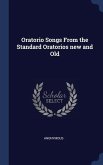 Oratorio Songs From the Standard Oratorios new and Old