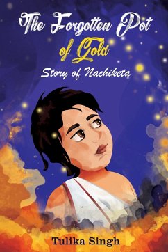 The Forgotten Pot of Gold - Story of Nachiketa - Singh, Tulika