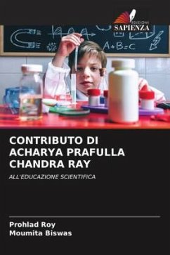 CONTRIBUTO DI ACHARYA PRAFULLA CHANDRA RAY - Roy, Prohlad;Biswas, Moumita