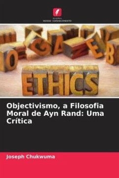 Objectivismo, a Filosofia Moral de Ayn Rand: Uma Crítica - Chukwuma, Joseph