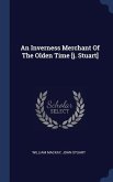 An Inverness Merchant Of The Olden Time [j. Stuart]
