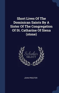 Short Lives Of The Dominican Saints By A Sister Of The Congregation Of St. Catharine Of Siena (stone) - Procter, John