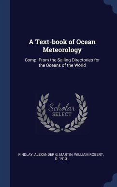 A Text-book of Ocean Meteorology: Comp. From the Sailing Directories for the Oceans of the World - Findlay, Alexander G.; Martin, William Robert