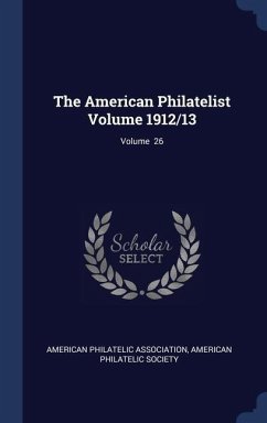 The American Philatelist Volume 1912/13; Volume 26 - Association, American Philatelic; Society, American Philatelic